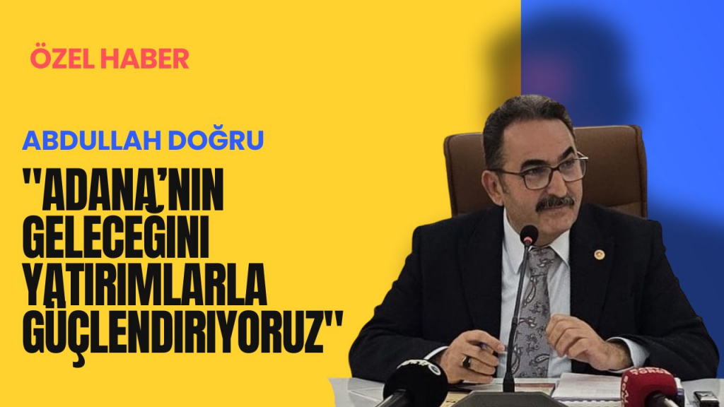 “Adana’nın geleceğini yatırımlarla güçlendiriyoruz”
